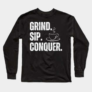 Grind Sip Conquer Long Sleeve T-Shirt